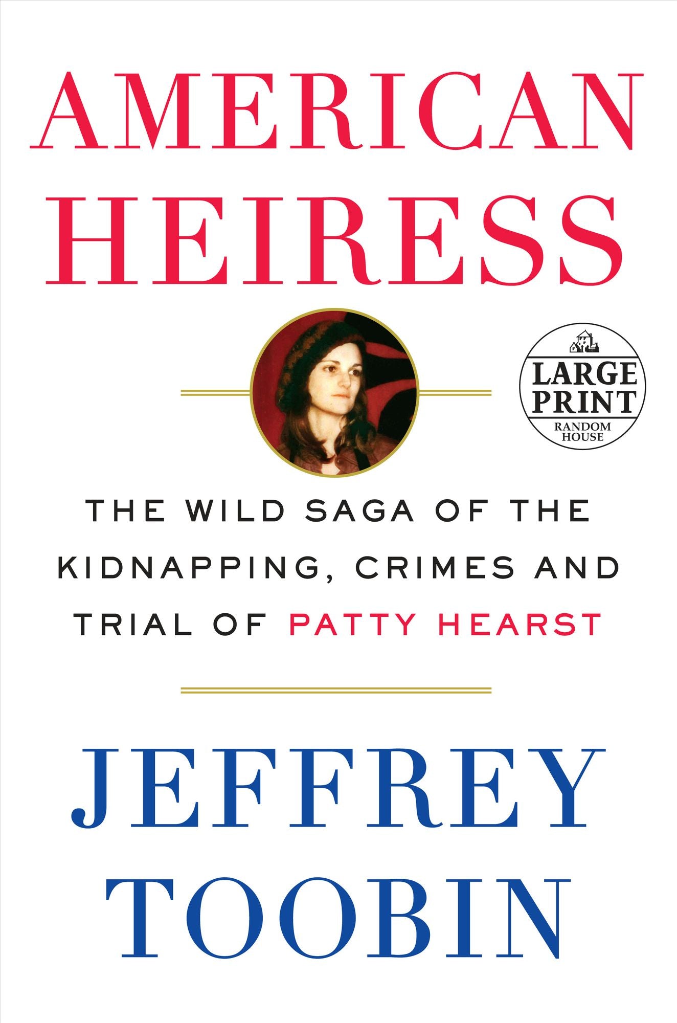 American Heiress: The Wild Saga of the Kidnapping, Crimes and Trial of Patty Hearst