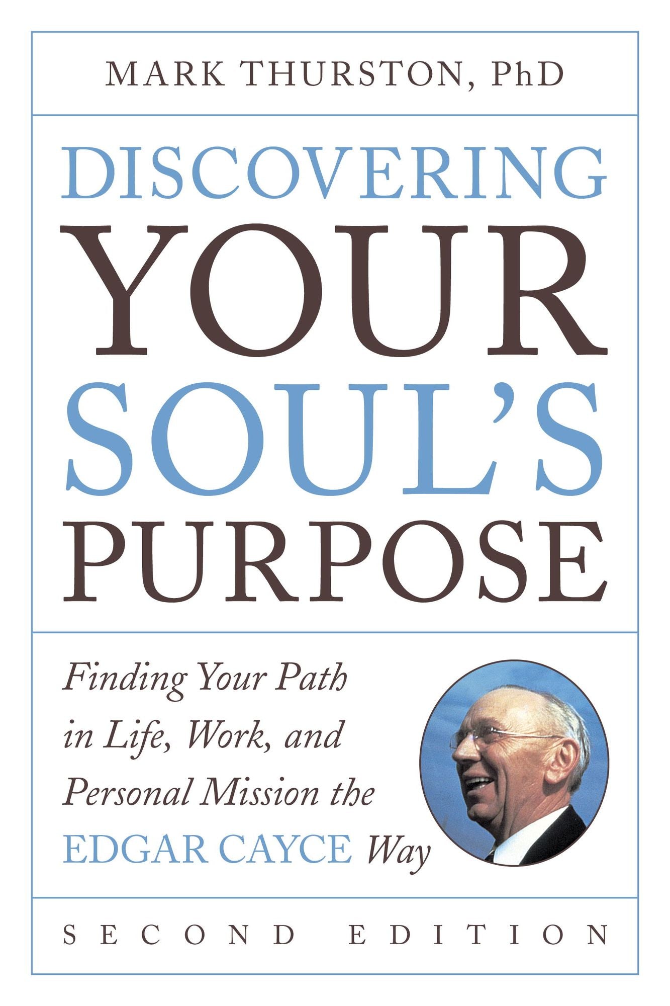 Discovering Your Soul's Purpose: Finding Your Path in Life, Work, and Personal Mission the Edgar Cayce Way, Second Edition