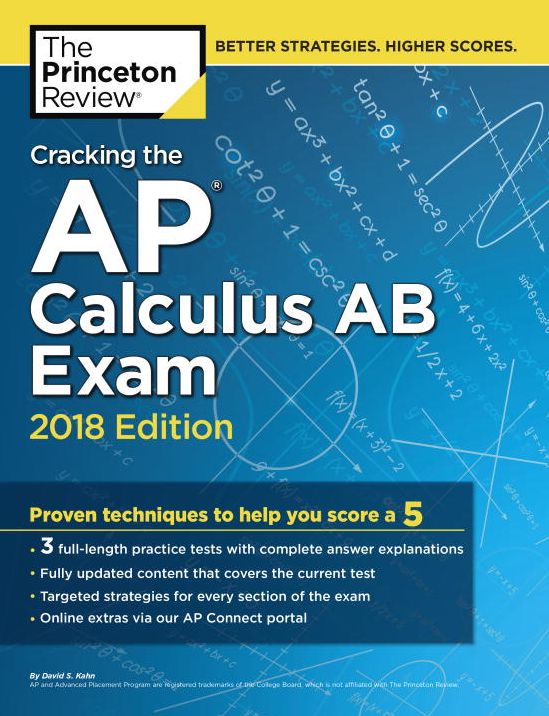 Cracking the AP Calculus AB Exam, 2018 Edition: Proven Techniques to Help You Score a 5