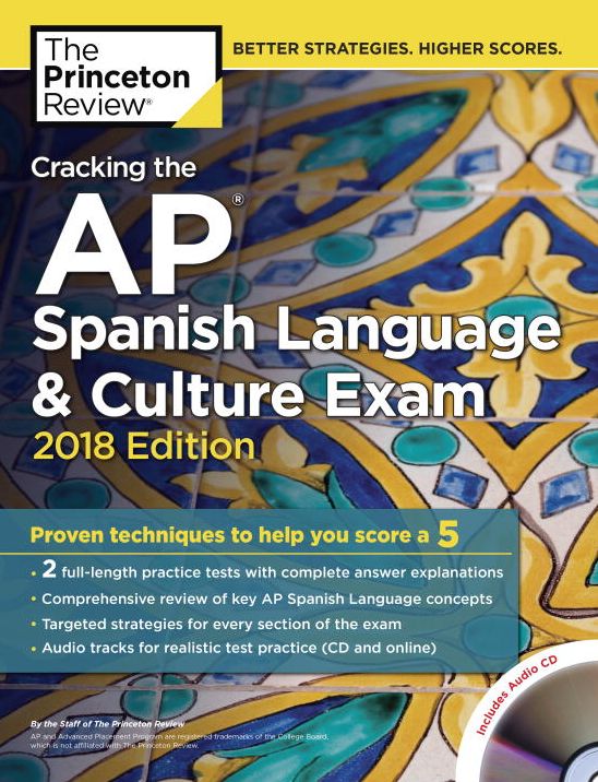 Cracking the AP Spanish Language & Culture Exam with Audio CD, 2018 Edition: Proven Techniques to Help You Score a 5