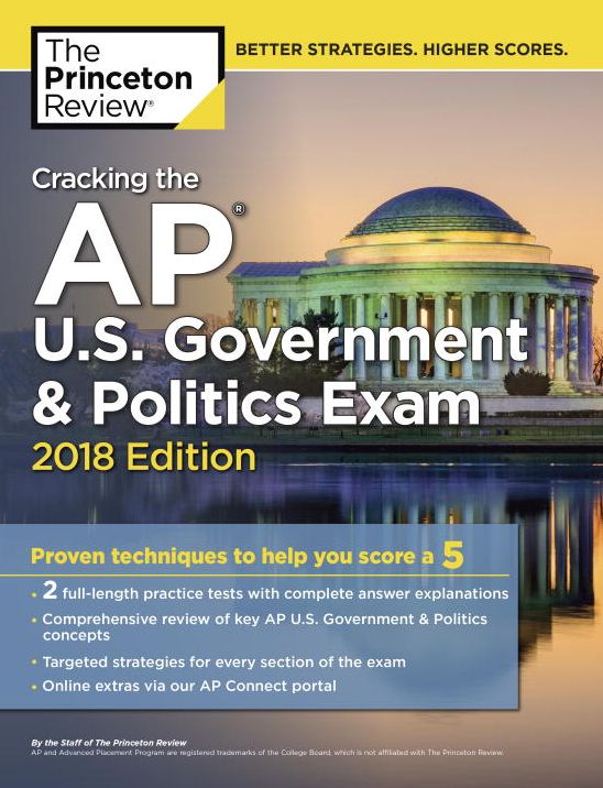 Cracking the AP U.S. Government & Politics Exam, 2018 Edition: Proven Techniques to Help You Score a 5