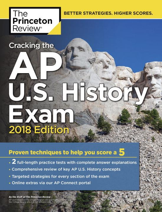 Cracking the AP U.S. History Exam, 2018 Edition: Proven Techniques to Help You Score a 5