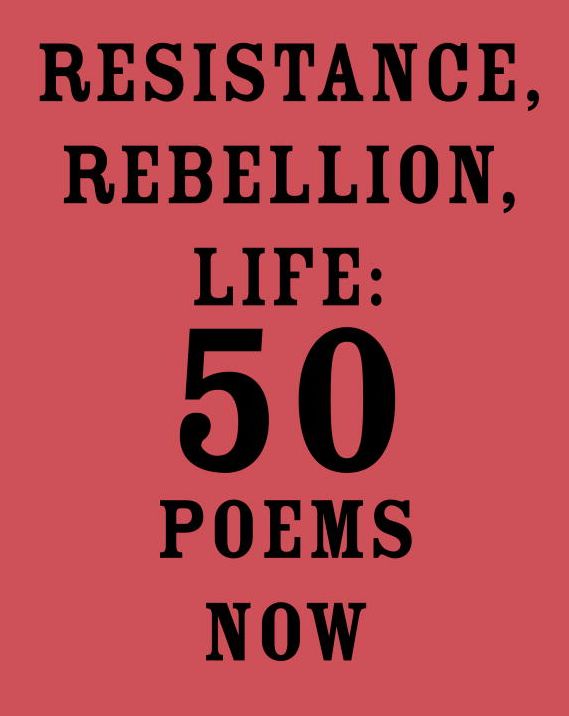 Resistance, Rebellion, Life: 50 Poems Now