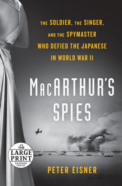 MacArthur's Spies: The Soldier, the Singer, and the Spymaster Who Defied the Japanese in World War II
