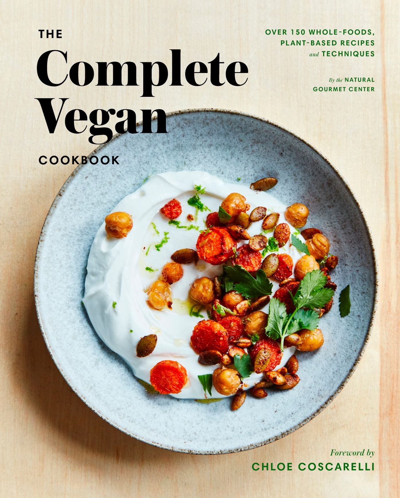 Natural Gourmet Institute Cookbook: Over 150 Vegan Recipes and Techniques for a Whole Foods, Plant-Based Lifestyle