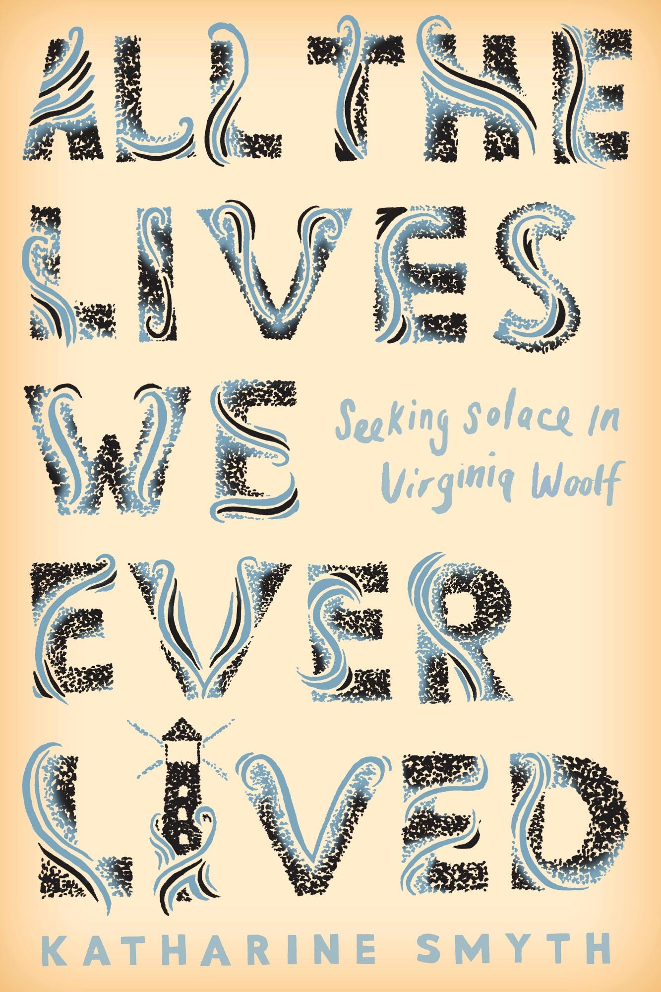 All the Lives We Ever Lived: Seeking Solace in Virginia Woolf