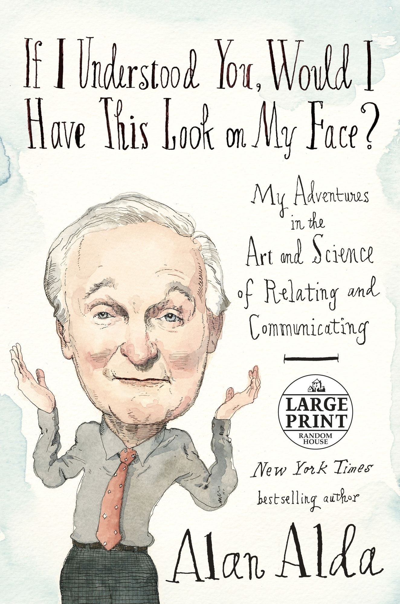 If I Understood You, Would I Have This Look on My Face?: My Adventures in the Art and Science of Relating and Communicating