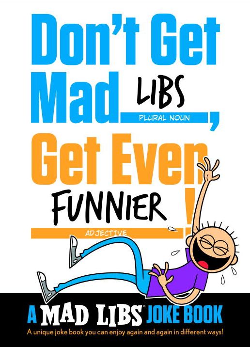 Don't Get Mad Libs, Get Even Funnier!: A Mad Libs Joke Book