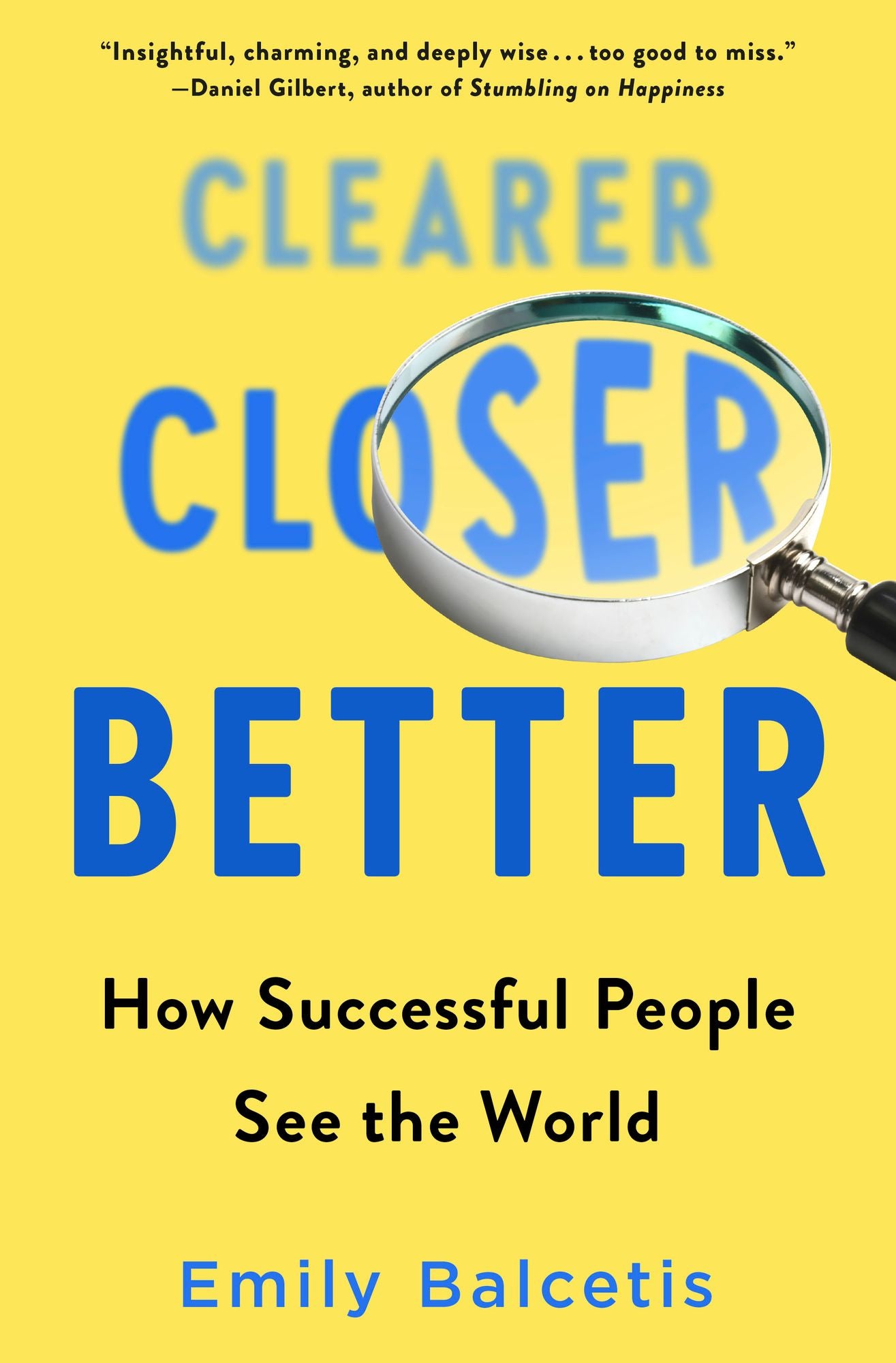 Clearer, Closer, Better : How Successful People See the World