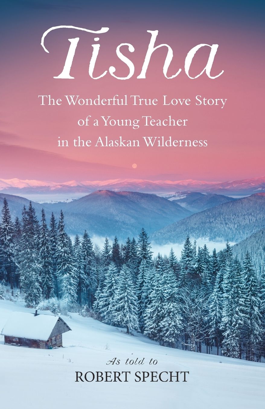 Tisha: The Wonderful True Love Story of a Young Teacher in the Alaskan Wilderness
