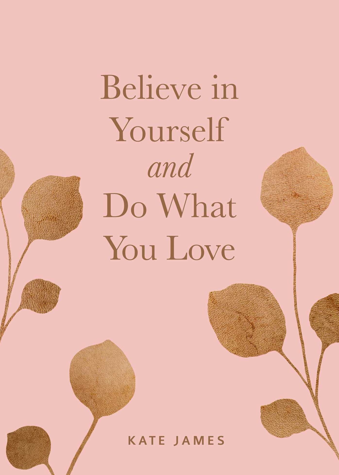 Believe in Yourself and Do What You Love