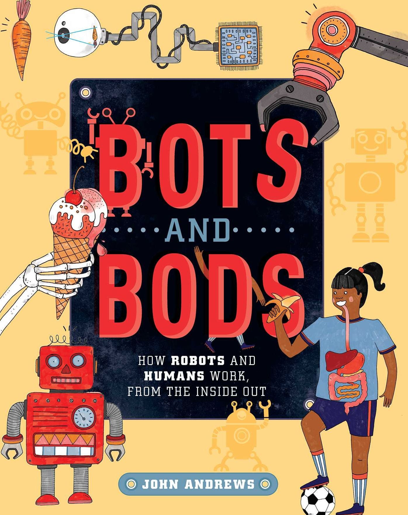 Bots and Bods: How Robots and Humans Work, From the Inside Out