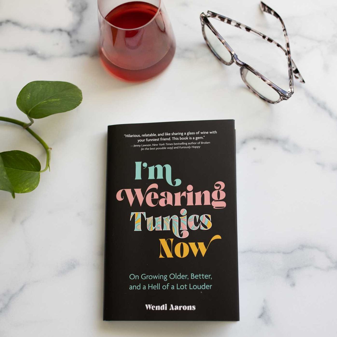I'm Wearing Tunics Now: On Growing Older, Better, and a Hell of a Lot Louder