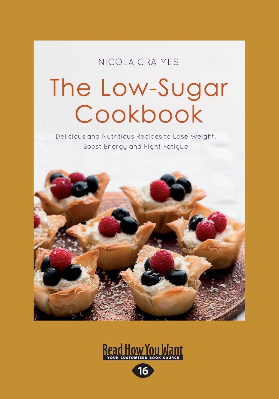 The Low-Sugar Cookbook: Delicious and Nutritious Recipes to Lose Weight, Boost Energy and Fight Fatigue (Large Print 16pt)
