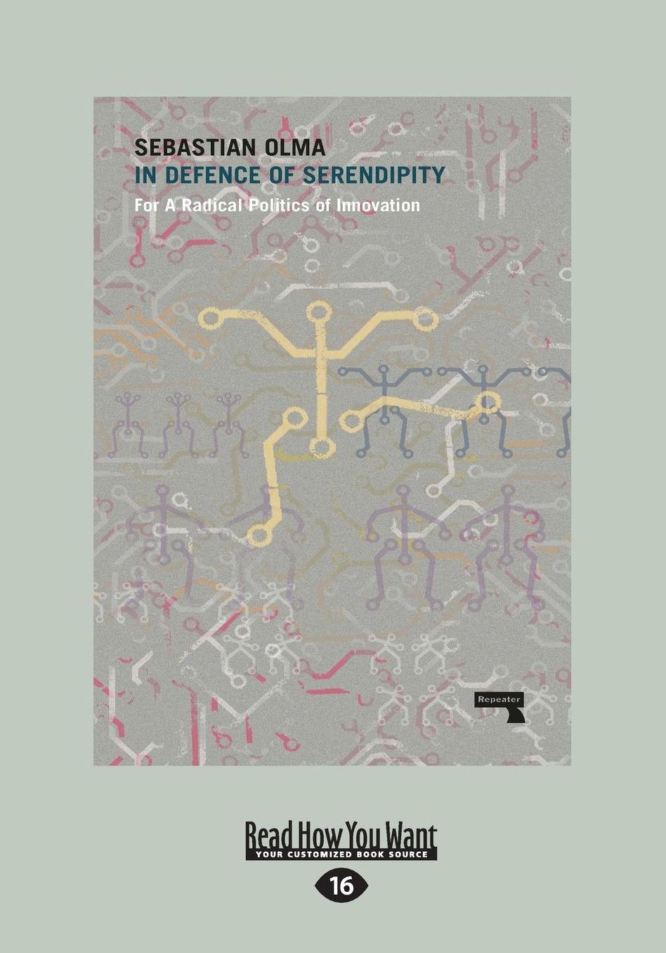 In Defence of Serendipity: For A Radical Politics of Innovation (Large Print 16pt)
