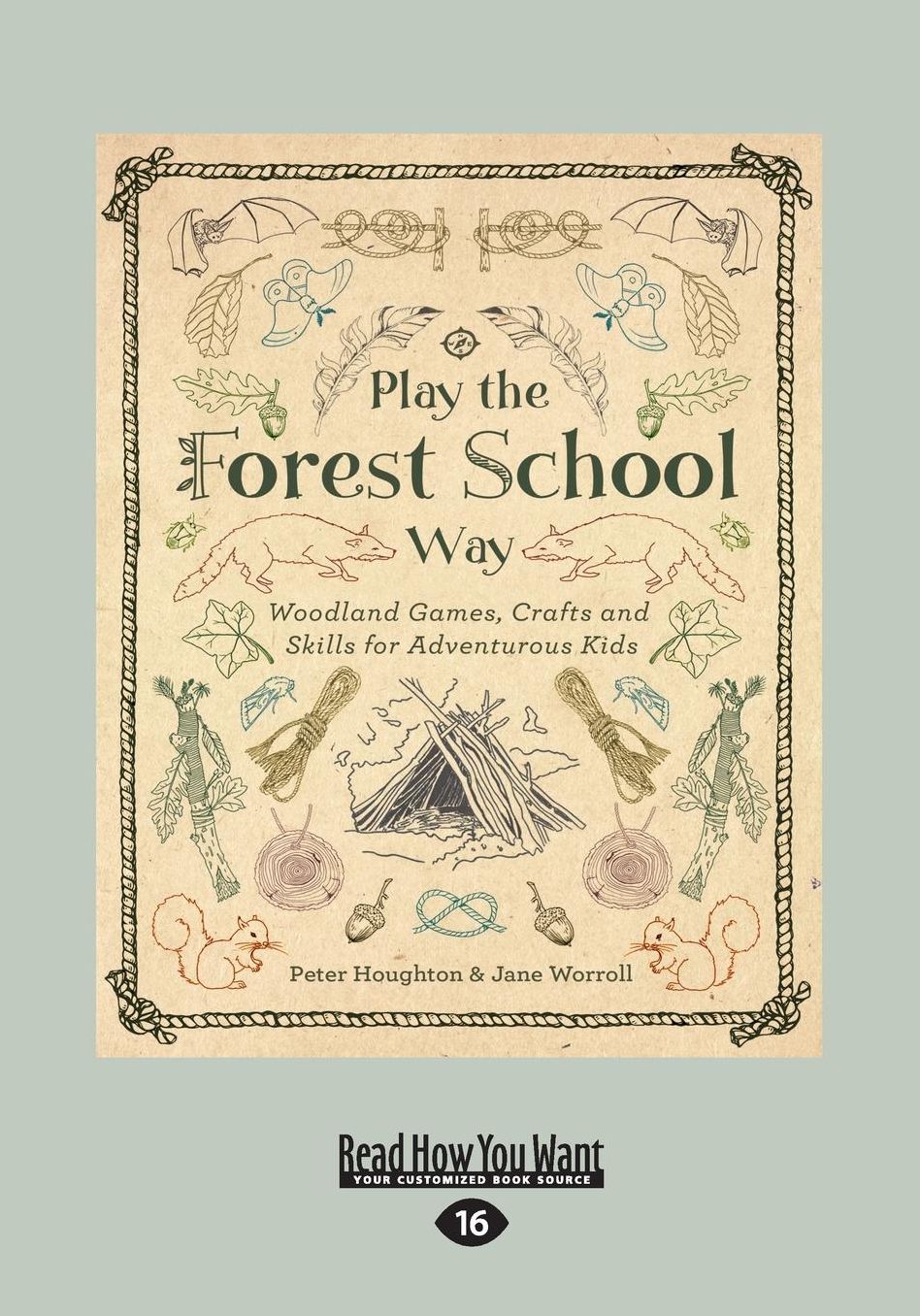 Play the Forest School Way: Woodland Games, Crafts and Skills for Adventurous Kids (Large Print 16pt)