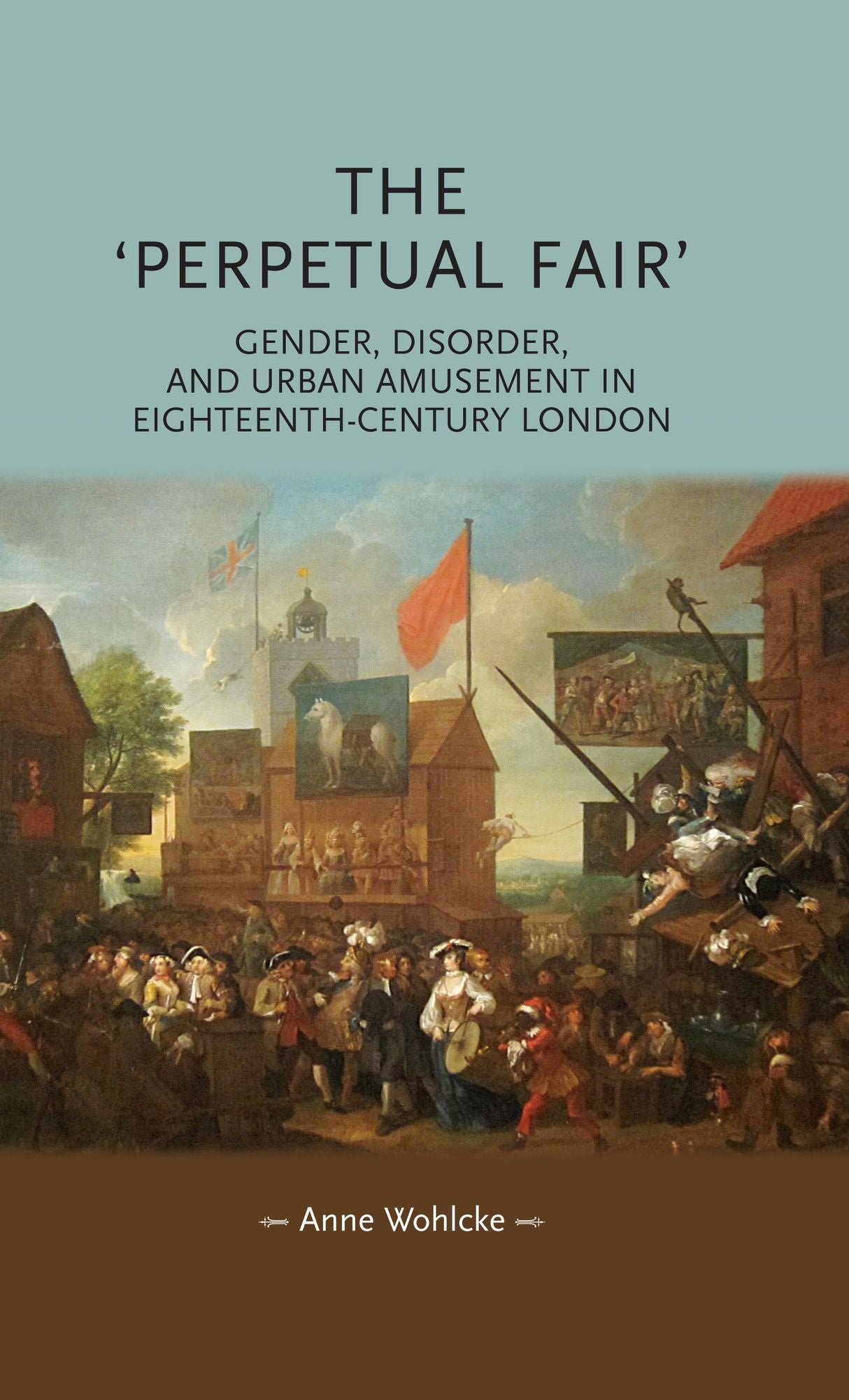 The 'perpetual fair': Gender, disorder, and urban amusement in eighteenth-century London