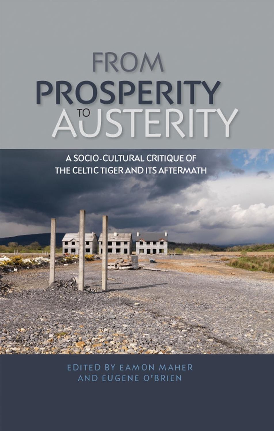 From Prosperity to Austerity: A socio-cultural critique of the Celtic Tiger and its aftermath