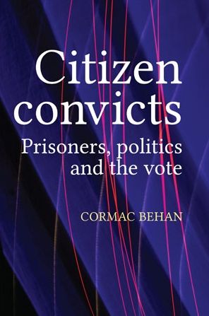 Citizen convicts: Prisoners, politics and the vote
