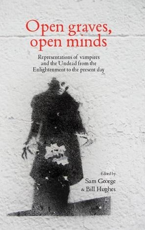 Open Graves, Open Minds: Representations of vampires and the Undead from the Enlightenment to the present day