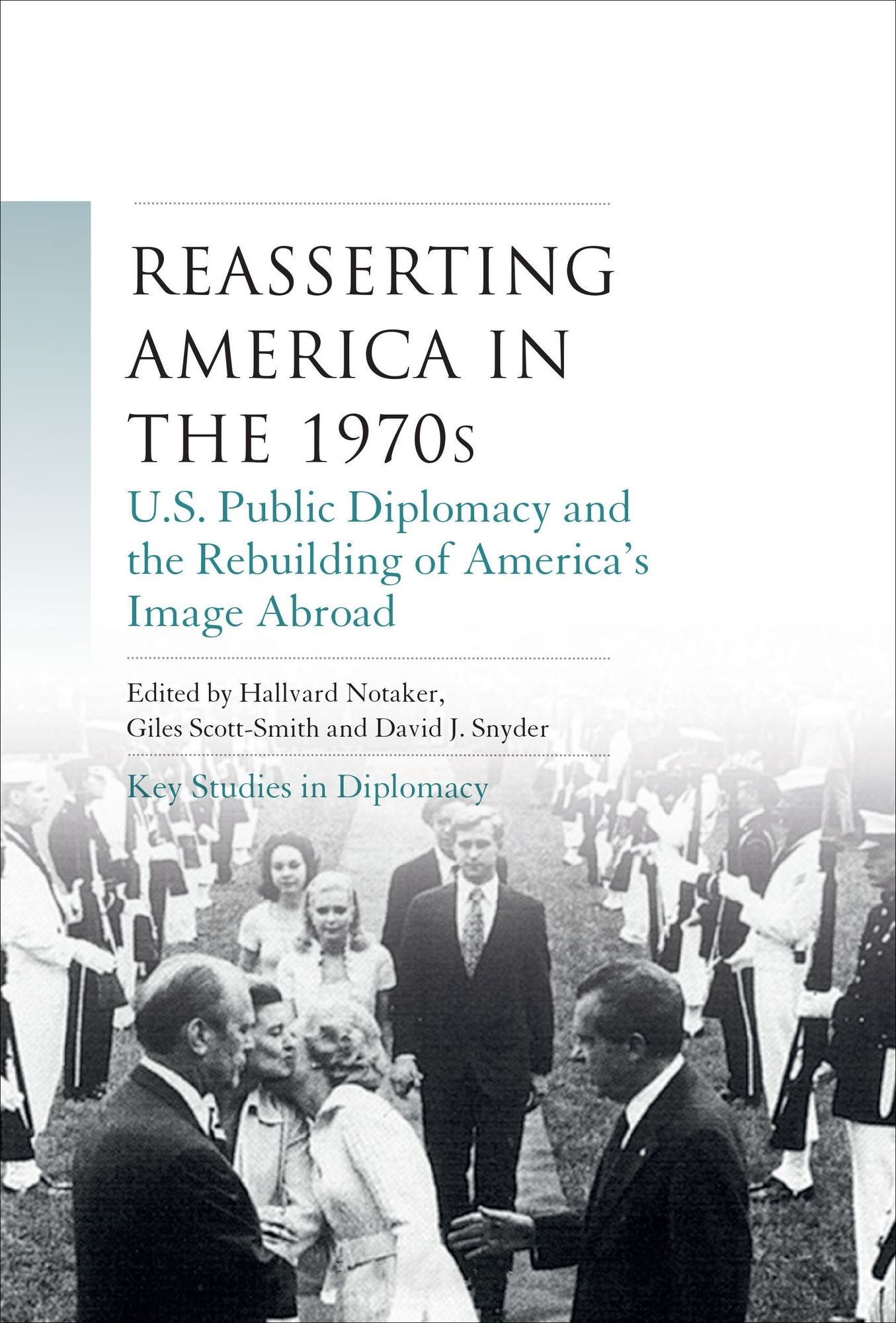 Reasserting America in the 1970s: U.S. public diplomacy and the rebuilding of America's image abroad