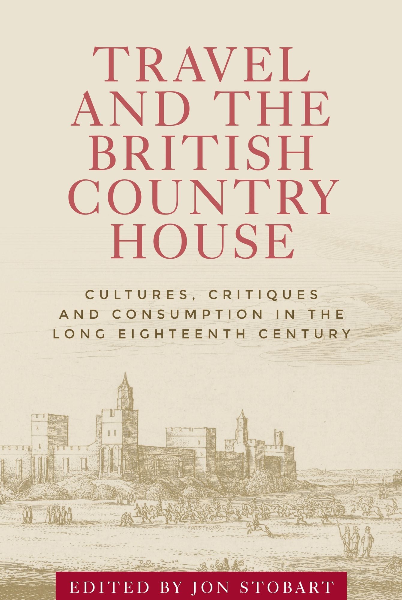 Travel and the British country house: Cultures, critiques and consumption in the long eighteenth century