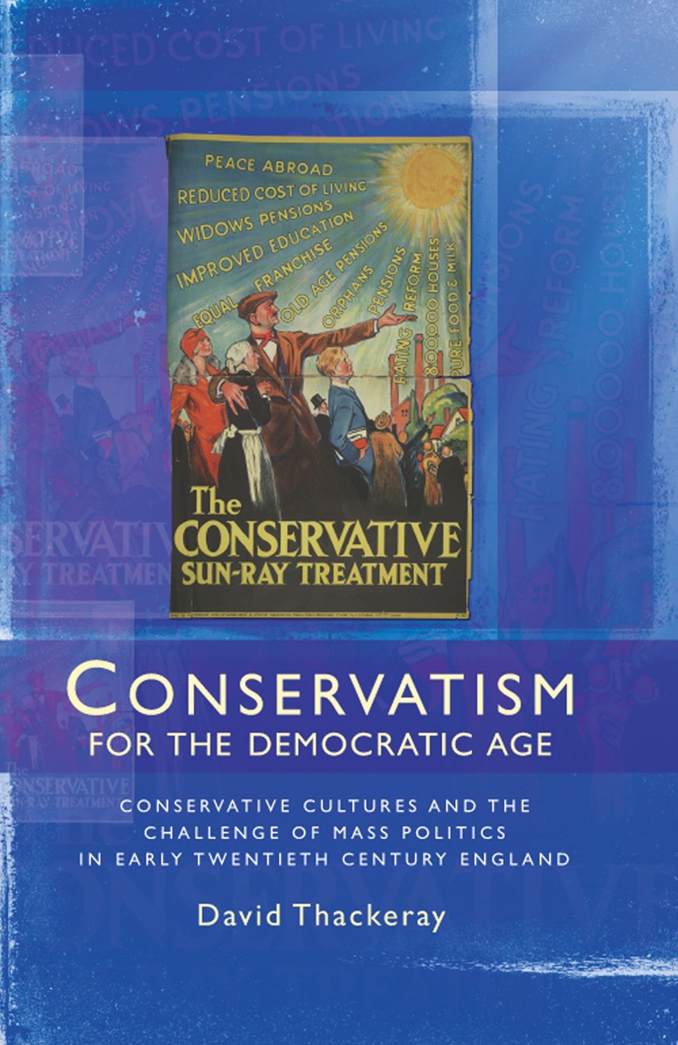 Conservatism for the Democratic Age: Conservative cultures and the challenge of mass politics in early twentieth century England
