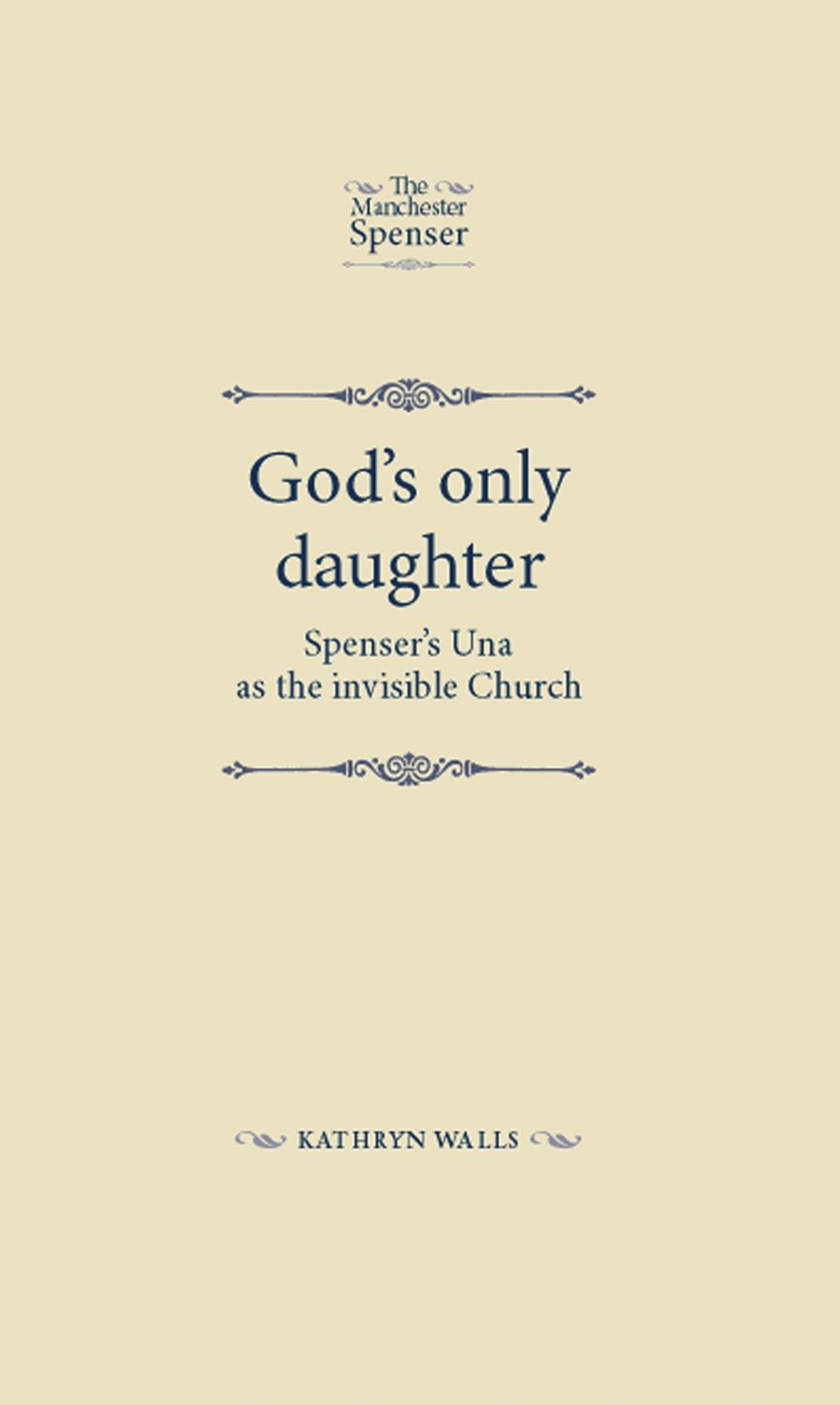 God's Only Daughter: Spenser's Una as the invisible Church