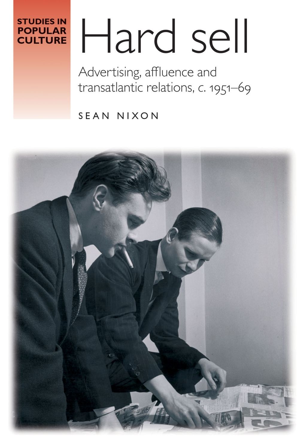 Hard sell: Advertising, affluence and transatlantic relations, c. 1951-69