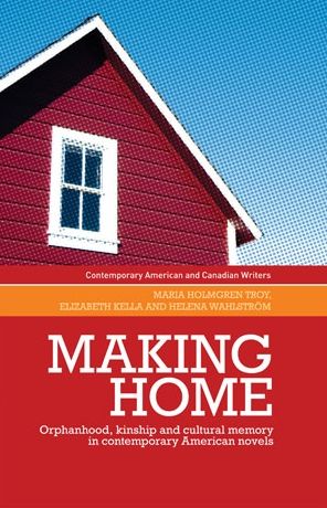 Making home: Orphanhood, kinship and cultural memory in contemporary American novels