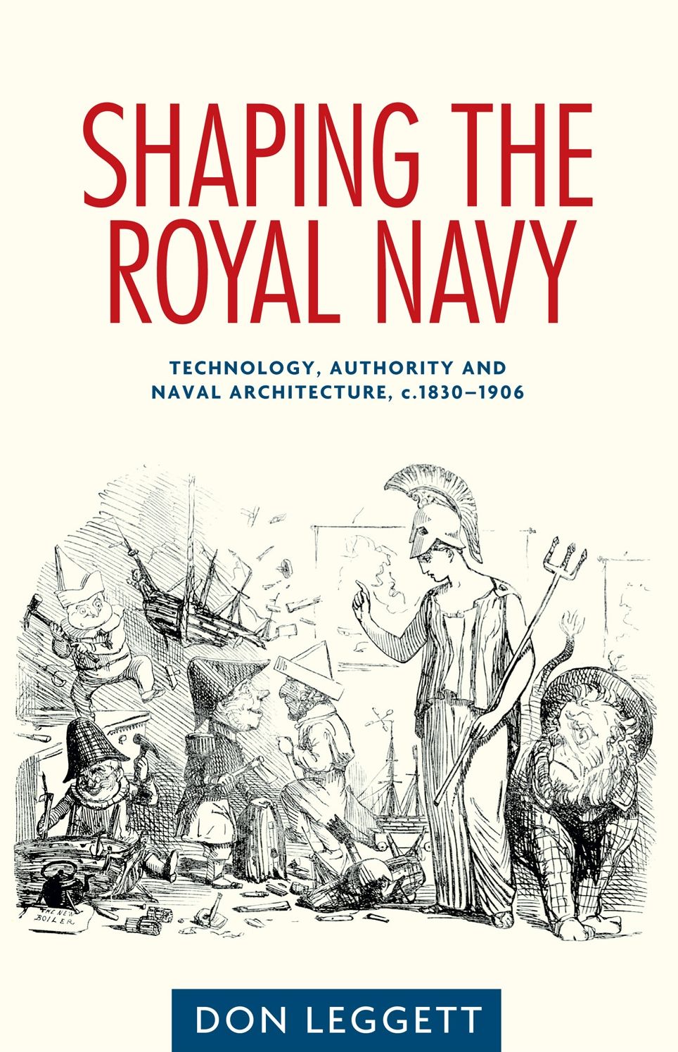 Shaping the Royal Navy: Engineering, Authority and the Ship in the Long Nineteenth Century