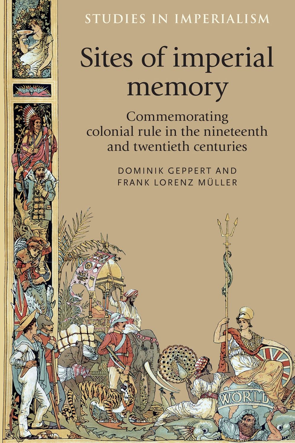 Sites of Imperial Memory: Commemorating Colonial Rule in the Nineteenth and Twentieth centuries