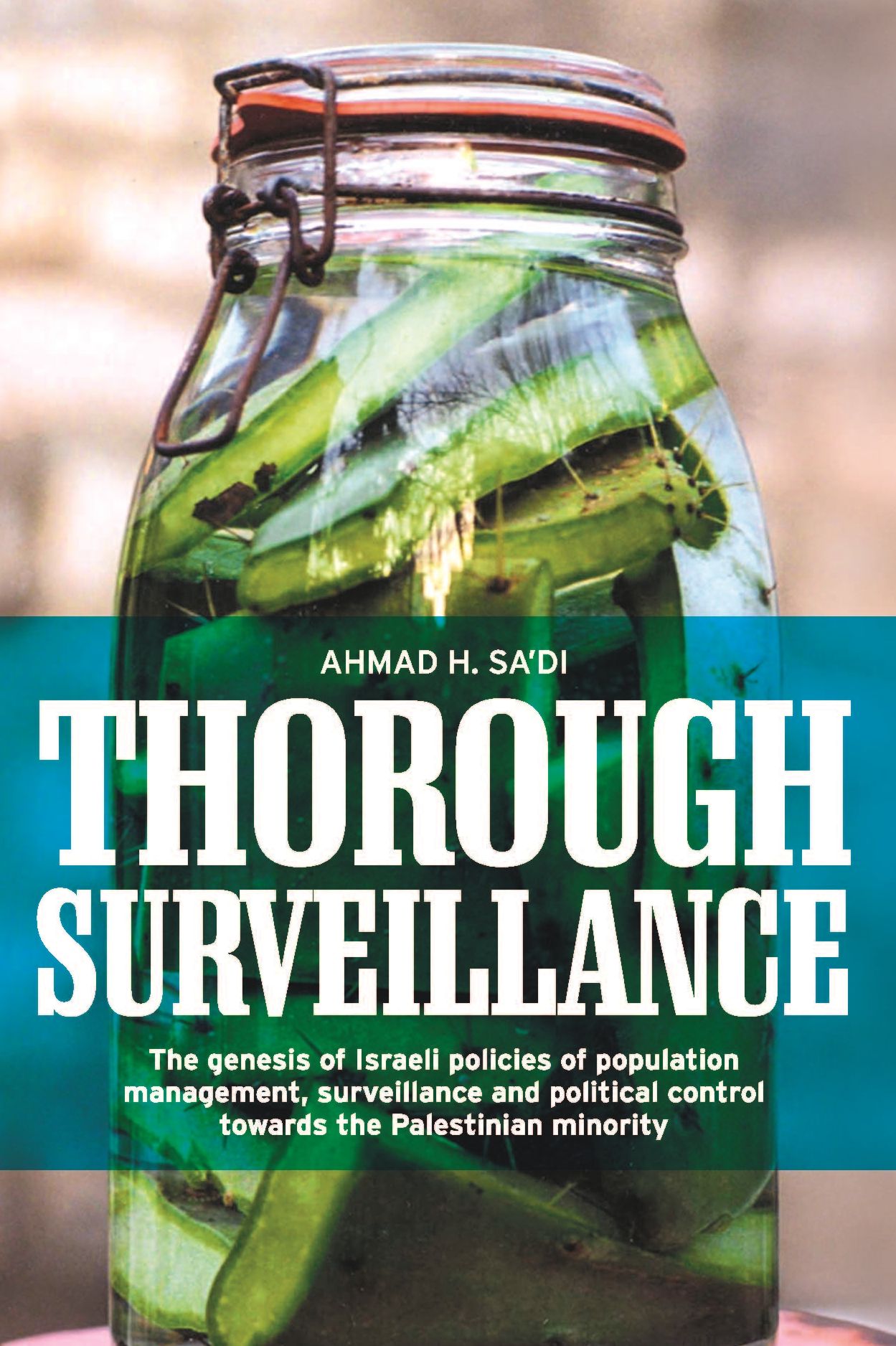 Thorough surveillance: The genesis of Israeli policies of population management, surveillance and political control towards the Palestinian minority