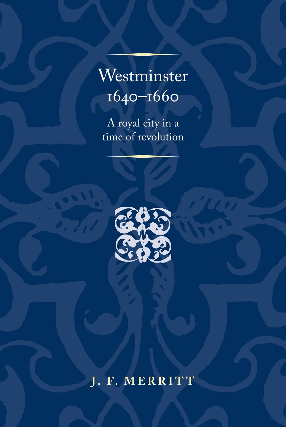 Westminster 1640-60: A Royal City in a Time of Revolution