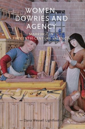 Women, Dowries and Agency: Marriage in Fifteenth-Century Valencia