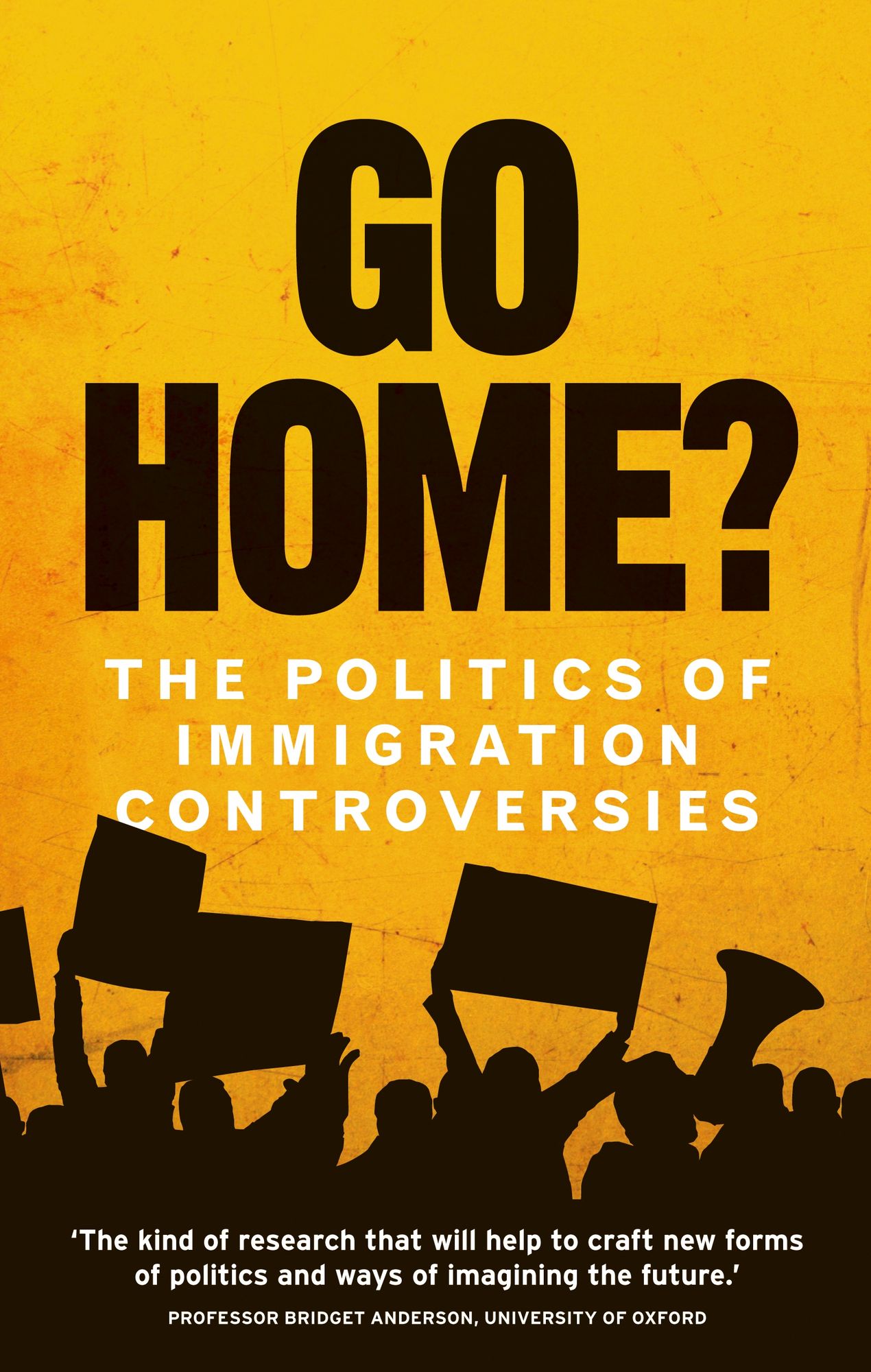 Go Home?: The politics of immigration controversies