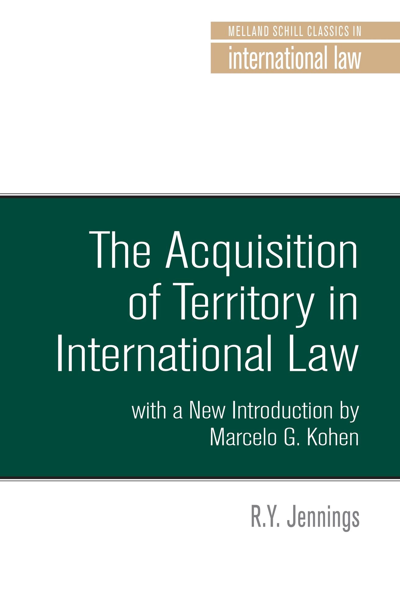 The acquisition of territory in international Law with a New Introduction by Marcelo G. Kohen