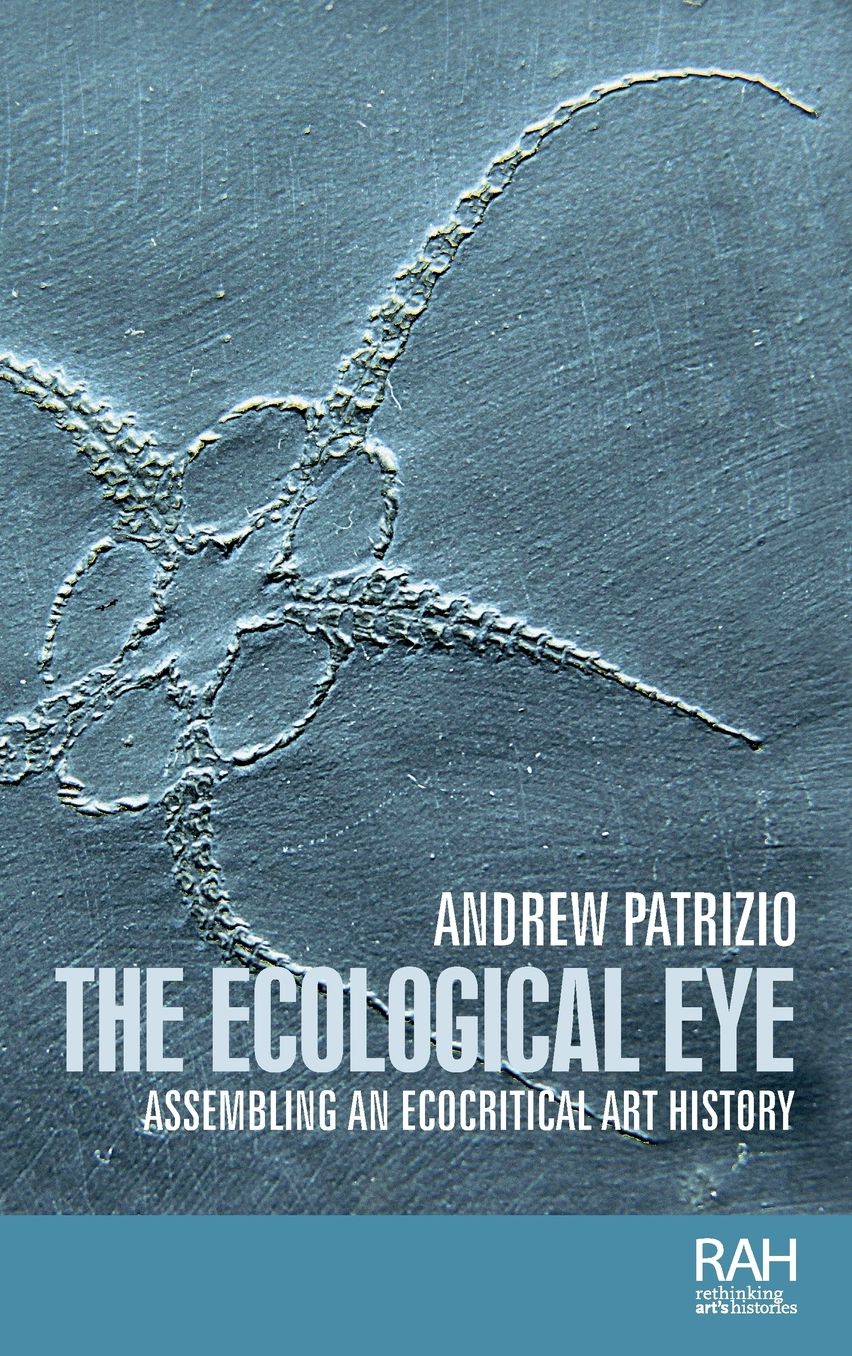 The ecological eye: Assembling an ecocritical art history