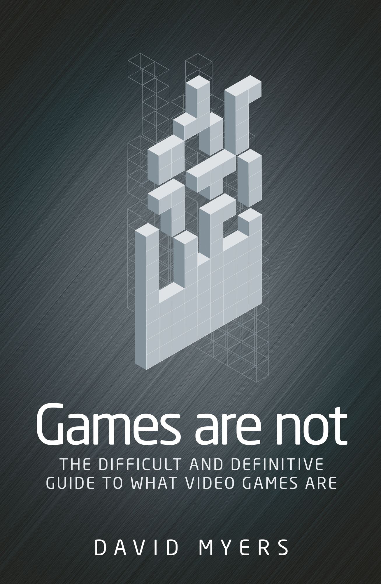 Games Are Not: The Difficult and Definitive Guide to What Games Are