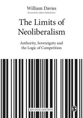 The Limits of Neoliberalism: Authority, Sovereignty and the Logic of Competition