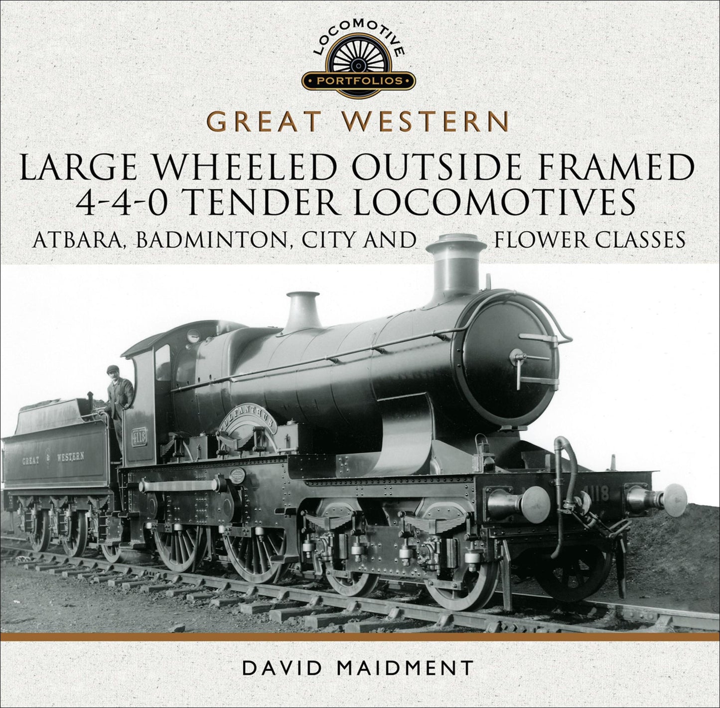 Great Western Large Wheeled Outside Framed 4-4-0 Tender Locomotives: Atbara, Badminton, City and Flower Classes
