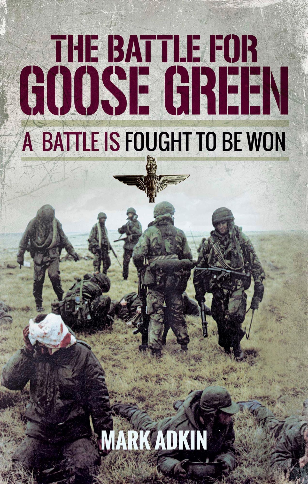 The Battle of Goose Green: A Battle is Fought to be Won