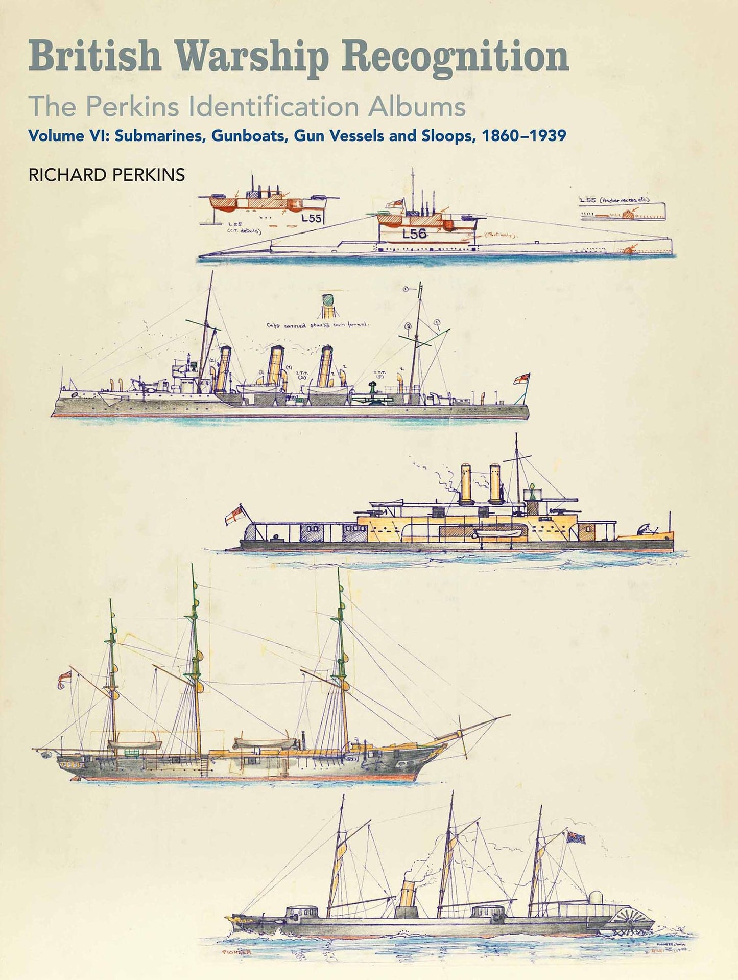 British Warship Recognition: The Perkins Identification Albums: Volume VI: Submarines, Gunboats, Gun Vessels, and Sloops, 1860-1939