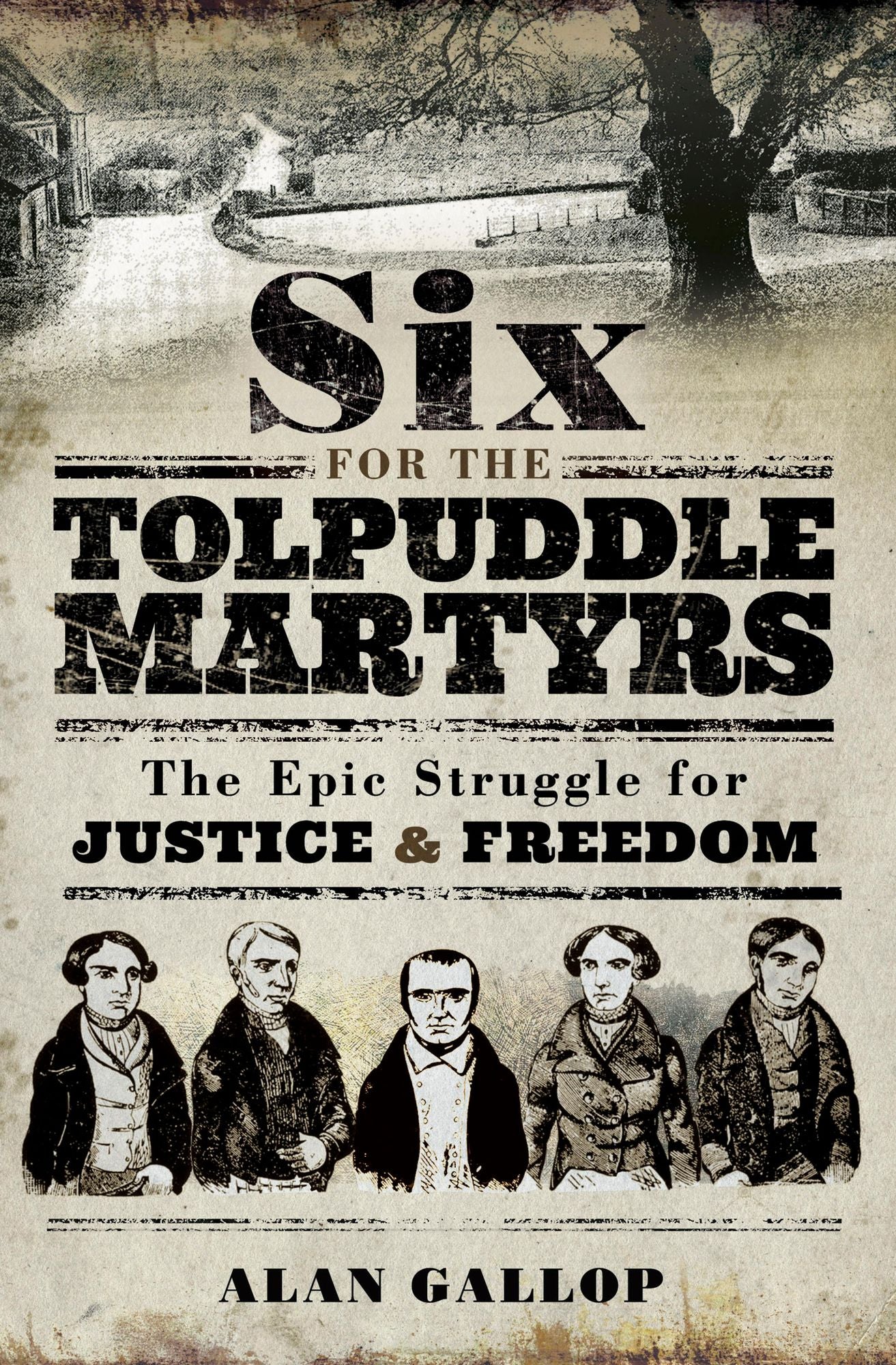 Six For The Tolpuddle Martyrs: The Epic Struggle for Justice and Freedom