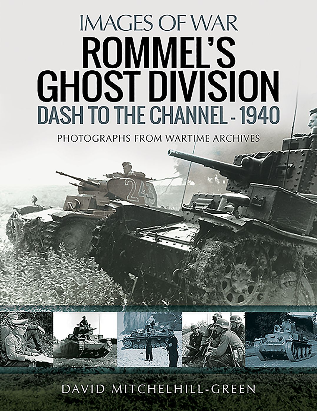 Rommel's Ghost Division: Dash to the Channel - 1940: Rare Photographs from Wartime Archives
