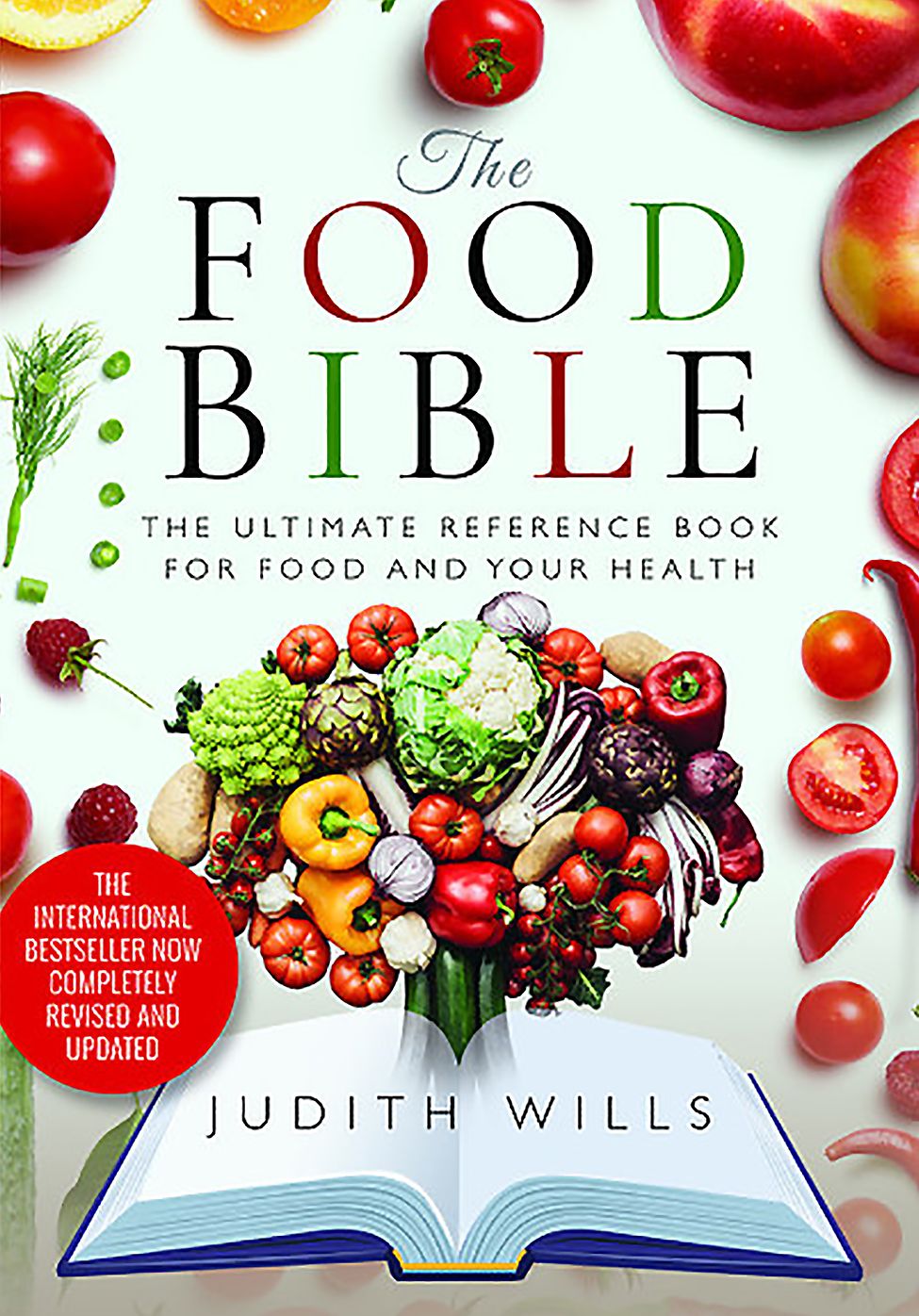 The Food Bible: The Ultimate Reference Book for Your Food and Heath - Completely Revised and Updated
