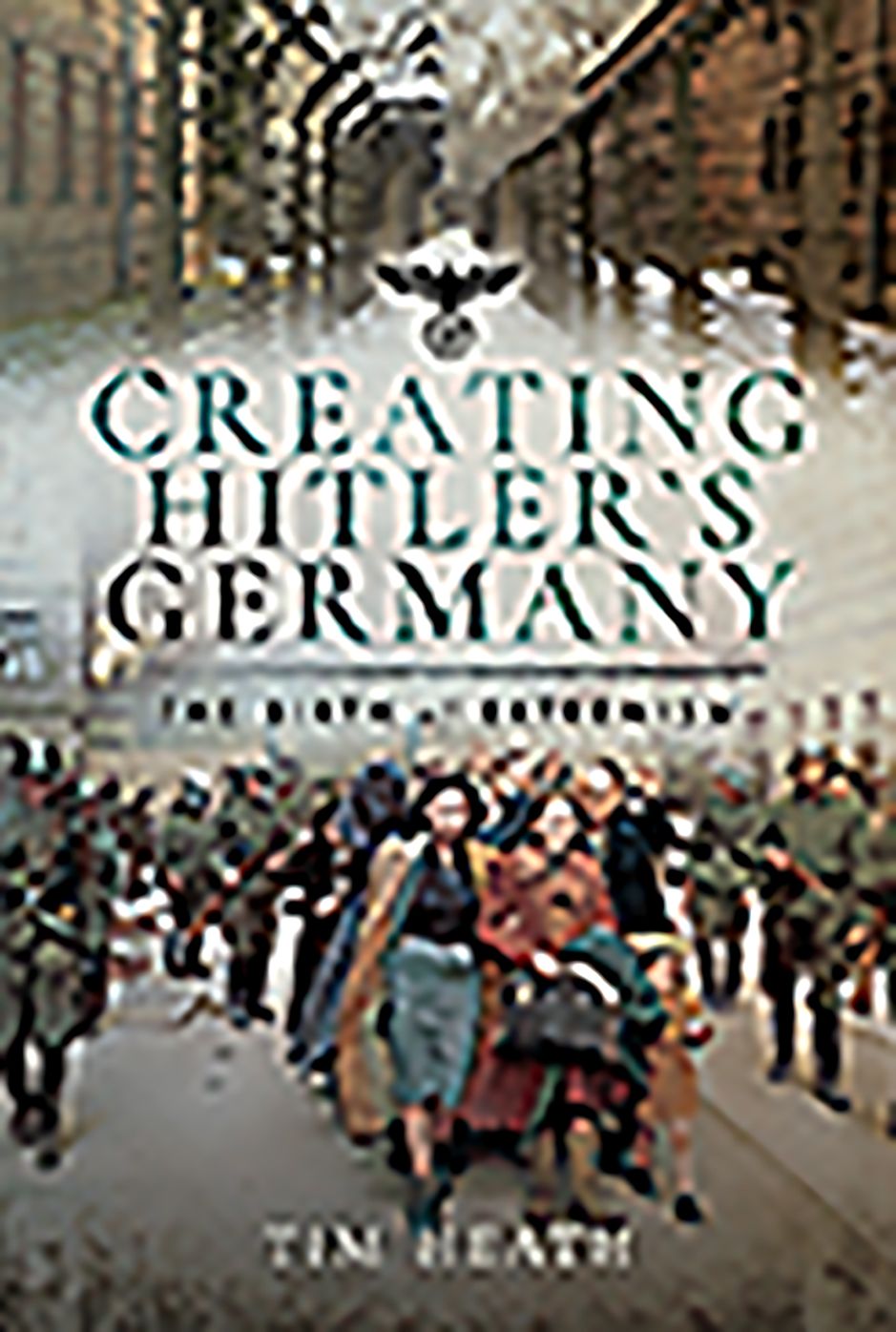 Creating Hitler's Germany : The Rise of Extremism