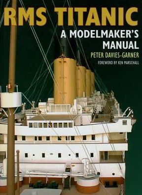 RMS Titantic: A Modelmaker's Manual