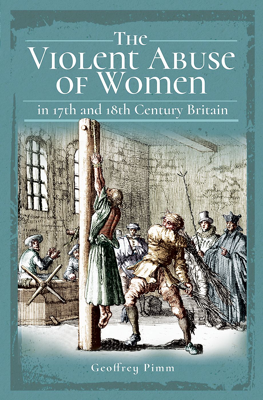 The Violent Abuse of Women in 17th & 18th Century Britain
