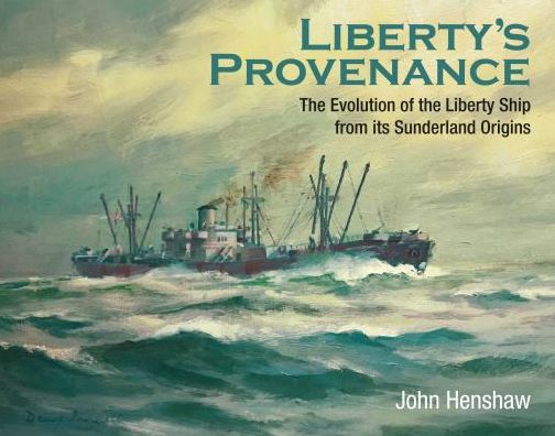 Liberty's Provenance: The Evolution of the Liberty Ship from its Sunderland Origins